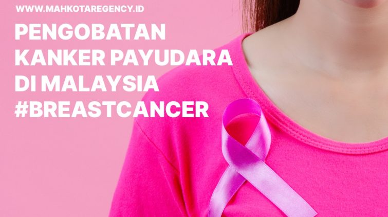 Pengobatan Kanker Payudara Di Malaysia