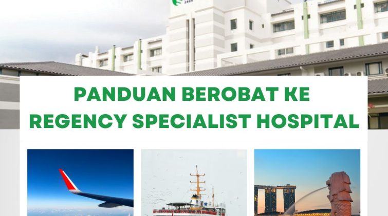 Panduan Berobat Ke Regency Specialist Hospital Johor Malaysia