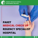 Paket Medical Check Up Di Regency Specialist Hospital Johor