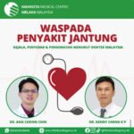 Waspada Penyakit Jantung : Penyebab, Gejala, & Pengobatan Menurut Dokter Jantung Malaysia