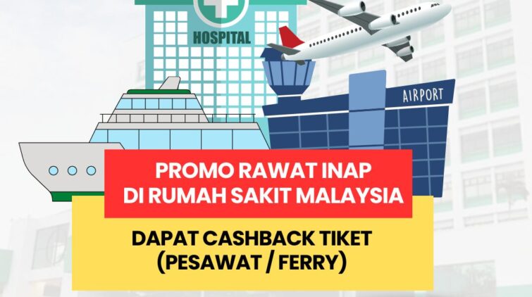 Promo Rawat Inap Di Rumah Sakit Malaysia Dapat Cashback Tiket