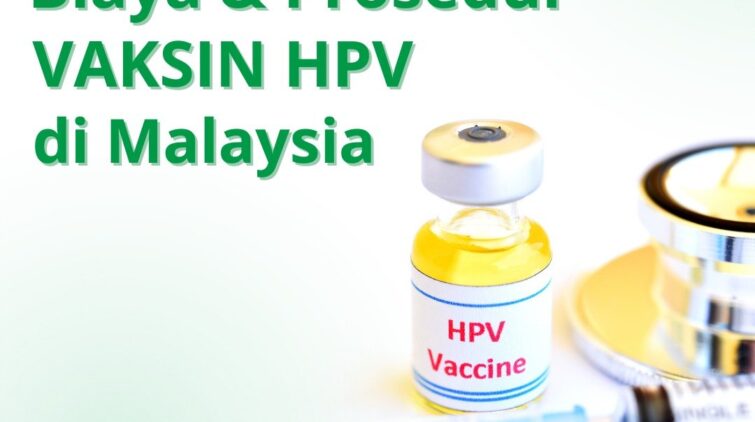 Biaya Vaksin HPV Di Malaysia & Prosedurnya