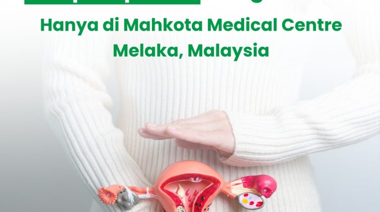 Atasi Tumor Rahim (Fibroid & Adenomiosis) Tanpa Operasi dengan HIFU – Hanya di Mahkota Medical Centre Melaka