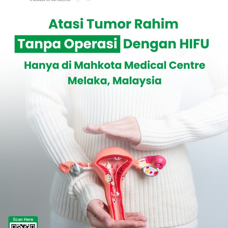 Atasi Tumor Rahim (Fibroid & Adenomiosis) Tanpa Operasi dengan HIFU – Hanya di Mahkota Medical Centre Melaka