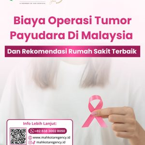 Biaya Operasi Tumor Payudara Di Malaysia & Rekomendasi Rumah Sakit Terbaik